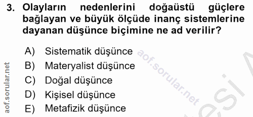 3. soru: Olayların nedenlerini doğaüstü güçlere bağlayan ve büyük ölçüde inanç sistemlerine dayanan düşünce biçimine ne ad ver…
