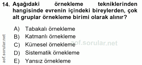 14. soru: Aşağıdaki örnekleme tekniklerinden hangisinde evrenin içindeki bireylerden, çok alt gruplar örnekleme birimi olarak a…