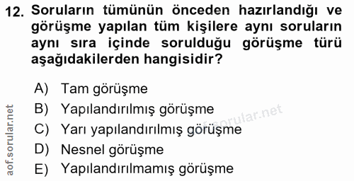 12. soru: Soruların tümünün önceden hazırlandığı ve görüşme yapılan tüm kişilere aynı soruların aynı sıra içinde sorulduğu görü…