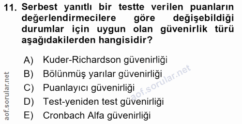 11. soru: Serbest yanıtlı bir testte verilen puanların değerlendirmecilere göre değişebildiği durumlar için uygun olan güvenirl…
