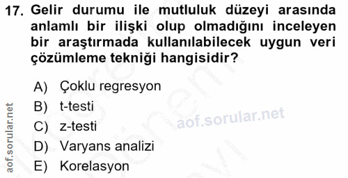 17. soru: Gelir durumu ile mutluluk düzeyi arasında anlamlı bir ilişki olup olmadığını inceleyen bir araştırmada kullanılabilec…