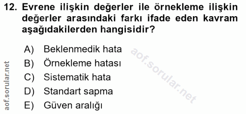 12. soru: Evrene ilişkin değerler ile örnekleme ilişkin değerler arasındaki farkı ifade eden kavram aşağıdakilerden hangisidir?…