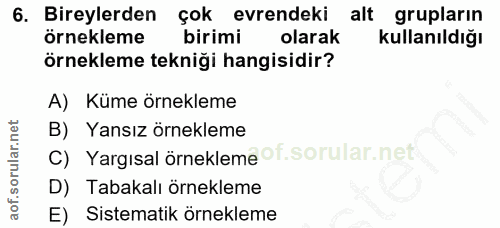 6. soru: Bireylerden çok evrendeki alt grupların örnekleme birimi olarak kullanıldığı Örnekleme tekniği hangisidir? A) Küme ör…