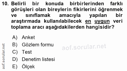 10. soru: Belirli bir konuda birbirlerinden farklı görüşleri olan bireylerin fikirlerini öğrenmek ve siniflamak amacıyla yapıla…