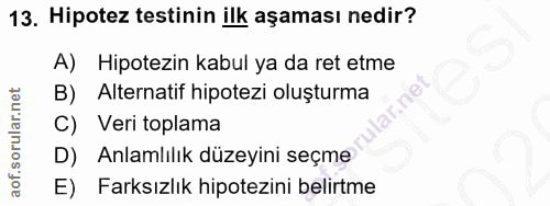 13. soru: Hipotez testinin ilk aşaması nedir? A) Hipotezin kabul ya da ret etme B) Alternatif hipotezi oluşturma ar.net C) Veri…