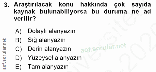 3. soru: Araştırılacak konu hakkında çok sayıda kaynak bulunabiliyorsa bu duruma ne ad verilir? A) Dolaylı alanyazın B) Sığ al…