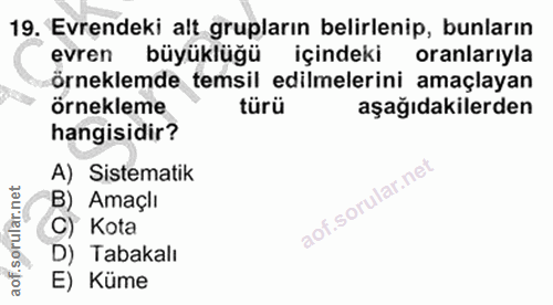 19. soru: Evrendeki alt grupların belirlenip, bunların evren büyüklüğü içindeki oranlarıyla örneklemde temsil edilmelerini amaç…