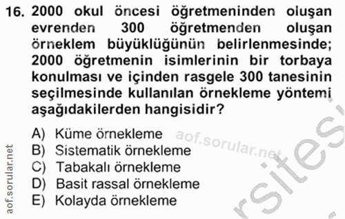 16. soru: 2000 okul öncesi öğretmeninden oluşan evrenden 300 öğretmenden oluşan örneklem büyüklüğünün belirlenmesinde; 2000 öğr…