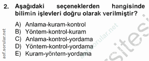 2. soru: Aşağıdaki seçeneklerden hangisinde bilimin işlevleri doğru olarak verilmiştir? • A) Anlama-kuram-kontrol B) Yöntem-ko…