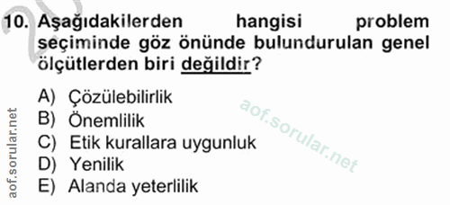 10. soru: Aşağıdakilerden hangisi problem seçiminde göz önünde bulundurulan genel ölçütlerden biri değildir? A) Çözülebilirlik…