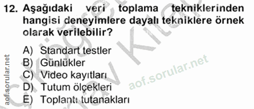 12. soru: Aşağıdaki veri , toplama tekniklerinden hangisi deneyimlere dayalı tekniklere örnek olarak verilebilir? A) Standart t…