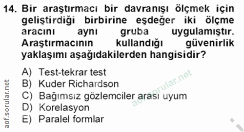 14. soru: Bir araştırmacı bir davranışı ölçmek için geliştirdiği birbirine eşdeğer iki ölçme aracını aynı gruba uygulamıştir. A…