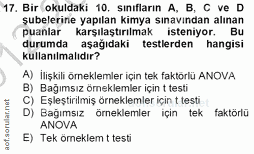 17. soru: Bir okuldaki 10. sınıfların A, B, C ve D şubelerine yapılan kimya sınavından alınan puanlar karşılaştırılmak isteniyo…