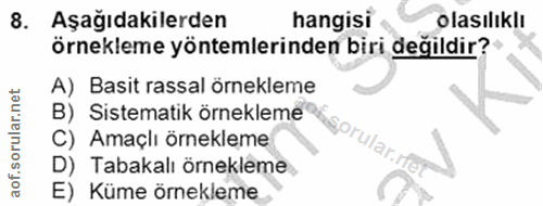 8. soru: Aşağıdakilerden hangisi olasılıklı örnekleme yöntemlerinden biri değildir? A) Basit rassal örnekleme B) Sistematik ör…
