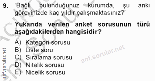 9. soru: Bağlı bulunduğunuz kurumda, şu anki görevinizde kaç yıldır çalışmaktasınız?' Yukarıda verilen anket sorusunun türü aş…