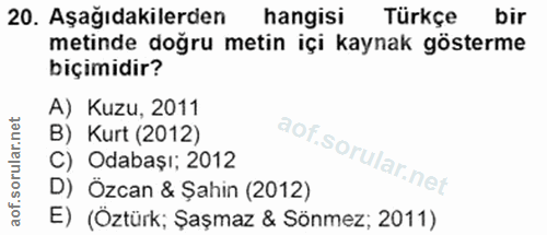 20. soru: Aşağıdakilerden hangisi Türkçe bir metinde doğru metin içi kaynak gösterme biçimidir? A) Kuzu, 2011 B) Kurt (2012) C)…