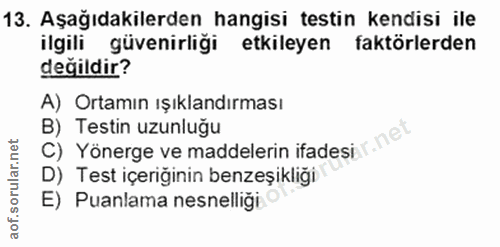 13. soru: Aşağıdakilerden hangisi testin kendisi ile ilgili güvenirliği etkileyen faktörlerden değildir? A) Ortamın ışıklandırm…
