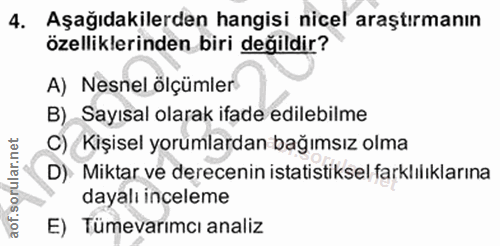 4. soru: Aşağıdakilerden hangisi nicel araştırmanın özelliklerinden biri değildir? A) Nesnel ölçümler B) Sayısal olarak ifade…