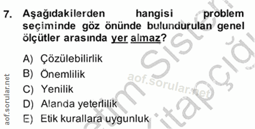 7. soru: Aşağıdakilerden hangisi problem seçiminde göz önünde bulundurulan genel ölçütler arasında yer almaz? A) Çözülebilirli…