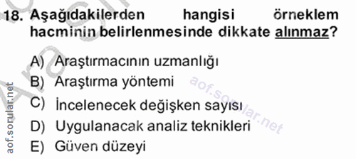 18. soru: Aşağıdakilerden hangisi örneklem hacminin belirlenmesinde dikkate alınmaz? A) Araştırmacının uzmanlığı B) Araştırma y…