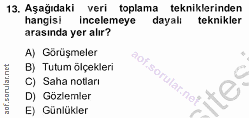 13. soru: Aşağıdaki veri toplama tekniklerinden hangisi incelemeye dayalı teknikler arasında yer alır? A) Görüşmeler B) Tutum ö…