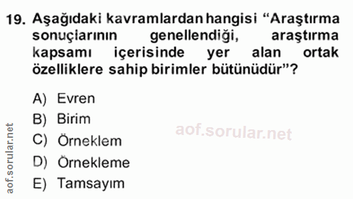 19. soru: Aşağıdaki kavramlardan hangisi "Araştırma sonuçiarının genelle cigi, araştırma kapsamı içerisinde yer alan ortak özel…