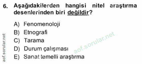 6. soru: Aşağıdakilerden hangisi nitel araştırma desenlerinden biri değildir? A) Fenomenoloji B) Etnografi C) Tarama D) Durum…