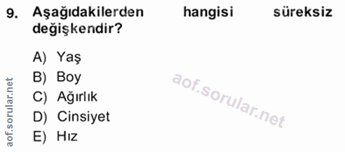 9. soru: Aşağıdakilerden hangisi süreksiz değişkendir? A) Yaş B) Boy C) Ağırlık oru D) Cinsiyet of. E) Hız