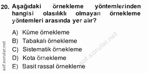 20. soru: Aşağıdaki örnekleme yöntemlerinden hangisi olasılıklı olmayan örnekleme yöntemleri arasında yer alır? A) Küme örnekle…