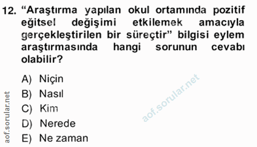 12. soru: "Araştırma yapılan okul ortamında pozitif eğitsel değişimi etkilemek amaciyla gerçekleştirilen bir süreçtir" bilgisi…