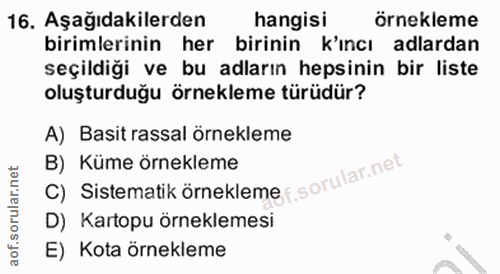 16. soru: Aşağıdakilerden hangisi örnekleme birimlerinin her birinin k'ıncı adlardan seçildiği ve bu adların hepsinin bir liste…