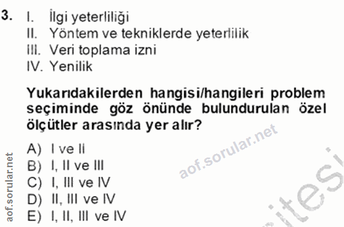 3. soru: I. İlgi yeterliliği II. Yöntem ve tekniklerde yeterlilik ill. Veri toplama izni IV. Yenilik Yukarıdakilerden hangisi/…