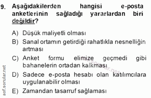 9. soru: Aşağıdakilerden hangisi e-posta anketlerinin sağladığı yararlardan biri değildir? A) Düşük maliyetli olması B) Sanal…