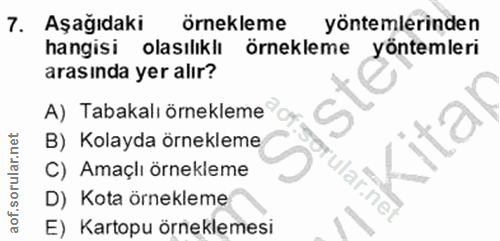7. soru: Aşağıdaki örnekleme yöntemlerinden hangisi olasılıklı örnekleme yöntemleri arasında yer alır? A) Tabakalı örnekleme B…
