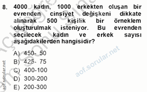 8. soru: 4000_ kadın, 1000 erkekten oluşan bir evrenden cinsiyet değişkeni dikkate alınarak 500 kişilik bir örneklem oluşturul…