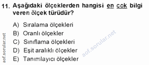 11. soru: Aşağıdaki ölçeklerden hangisi en çok bilgi veren ölçek türüdür? A) Sıralama ölçekleri B) Oranlı ölçekler C) Sınıflama…