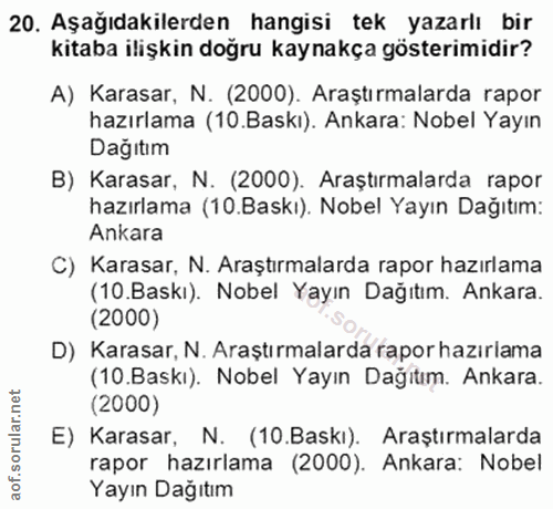 20. soru: Aşağıdakilerden hangisi tek yazarlı bir kitaba ilişkin doğru kaynakça gösterimidir? A) Karasar, N. (2000). Araştırmal…