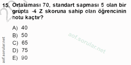 15. soru: Ortalaması 70, standart sapması 5 olan bir grupta -4 Z skoruna sahip olan öğrencinin notu kaçtır? A) 40 B) 50 C) 65 D…