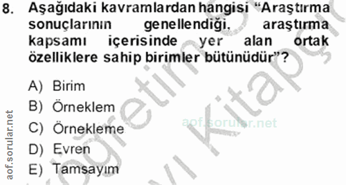 8. soru: Aşağıdaki kavramlardan hangisi "Araştırma sonuçlarının genellendiği. araştırma kapsamı içerisinde yer alan ortak özel…