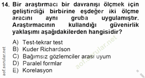 14. soru: Bir araştırmacı bir davranışı ölçmek için geliştirdiği birbirine eşdeğer iki ölçme aracını aynı gruba uygulamıştır. A…