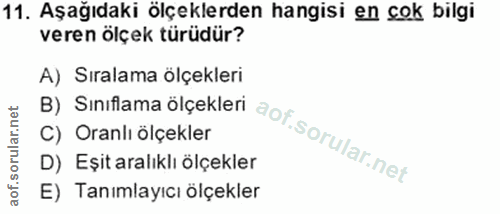 11. soru: Aşağıdaki ölçeklerden hangisi en cok bilgi veren ölçek türüdür? A) Sıralama ölçekleri C) Oranlı ölçekler B) Sınıflama…