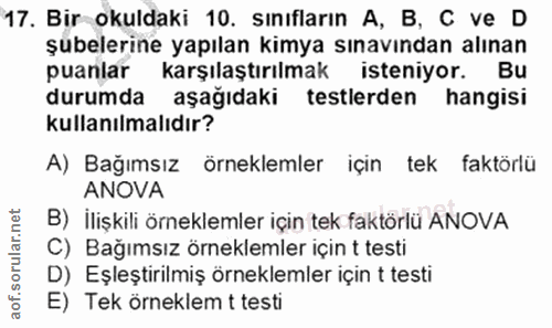 17. soru: Bir okuldaki 10. sınıfların A, B, C ve D şubelerine yapılan kimya sınavından alınan puanlar karşılaştırılmak isteniyo…