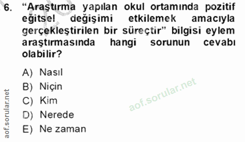 6. soru: "Araştırma yapılan okul ortamında pozitif eğitsel değişimi etkilemek amacıyla gerçekleştirilen bir süreçtir" bilgisi…