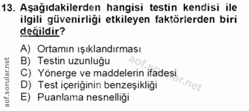 13. soru: Aşağıdakilerden hangisi testin kendisi ile ilgili güvenirliği etkileyen faktörlerden biri değildir? A) Ortamın ışıkla…