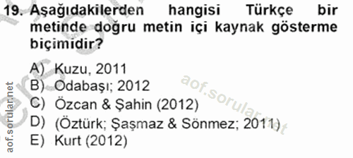 19. soru: Aşağıdakilerden hangisi Türkçe bir metinde doğru metin içi kaynak gösterme biçimidir? A) Kuzu, 2011 B) Odabașı; 2012…