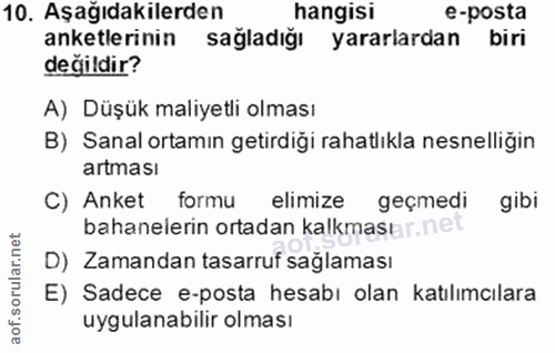 10. soru: Aşağıdakilerden hangisi e-posta anketlerinin sağladığı yararlardan biri değildir? A) Düşük maliyetli olması B) Sanal…
