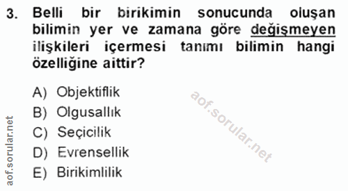 3. soru: Belli bir birikimin sonucunda oluşan bılımın yer ve zamana gore degışmeyen ilişkileri içermesi tanımı bilimin hangi ö…