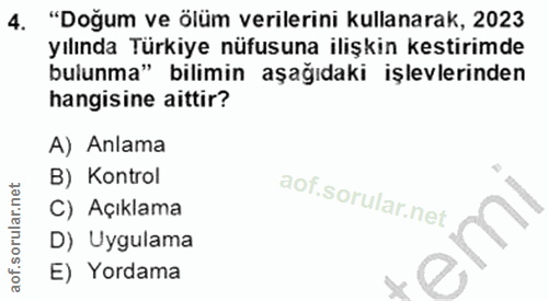 4. soru: "Doğum ve ölüm verilerini kullanarak, 2023 yılında Türkiye nüfusuna ilişkin kestirimde bulunma" bilimin aşağıdaki işl…