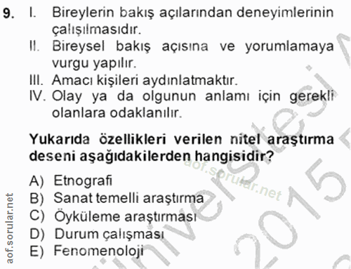 9. soru: I. Bireylerin bakış açılarından deneyimlerinin çalışılmasıdır. II. Bireysel bakış açısına ve yorumlamaya vurgu yapılı…