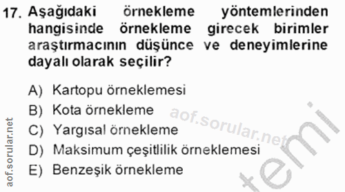 17. soru: Aşağıdaki ornekleme yöntemlerinden hangisinde örnekleme girecek birimler araştırmacının düşünce ve deneyimlerine daya…
